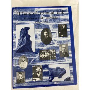 IF GARGOYLES COULD TALK: SKETCHES OF DUKE UNIVERSITY By William E. King